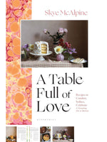 A Table Full Of Love : Recipies to seduce, comfort and celebrate